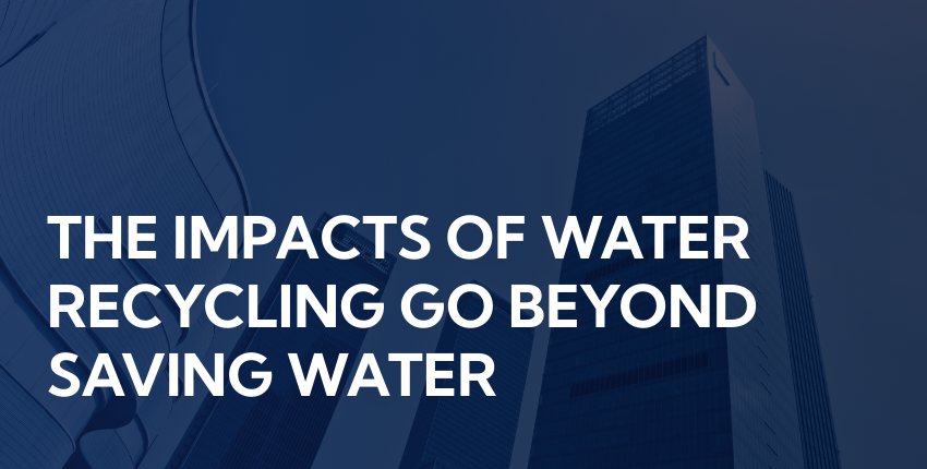 The impacts of water recycling go beyond saving water