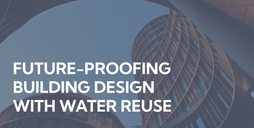 Future-proofing building design with water reuse